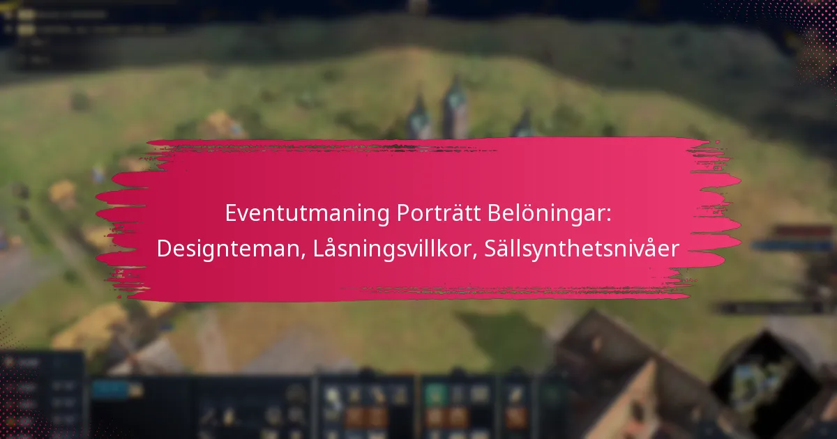 Eventutmaning Porträtt Belöningar: Designteman, Låsningsvillkor, Sällsynthetsnivåer