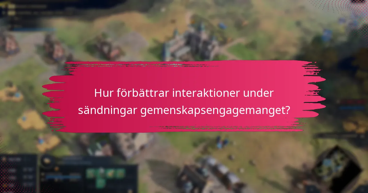 Hur förbättrar interaktioner under sändningar gemenskapsengagemanget?