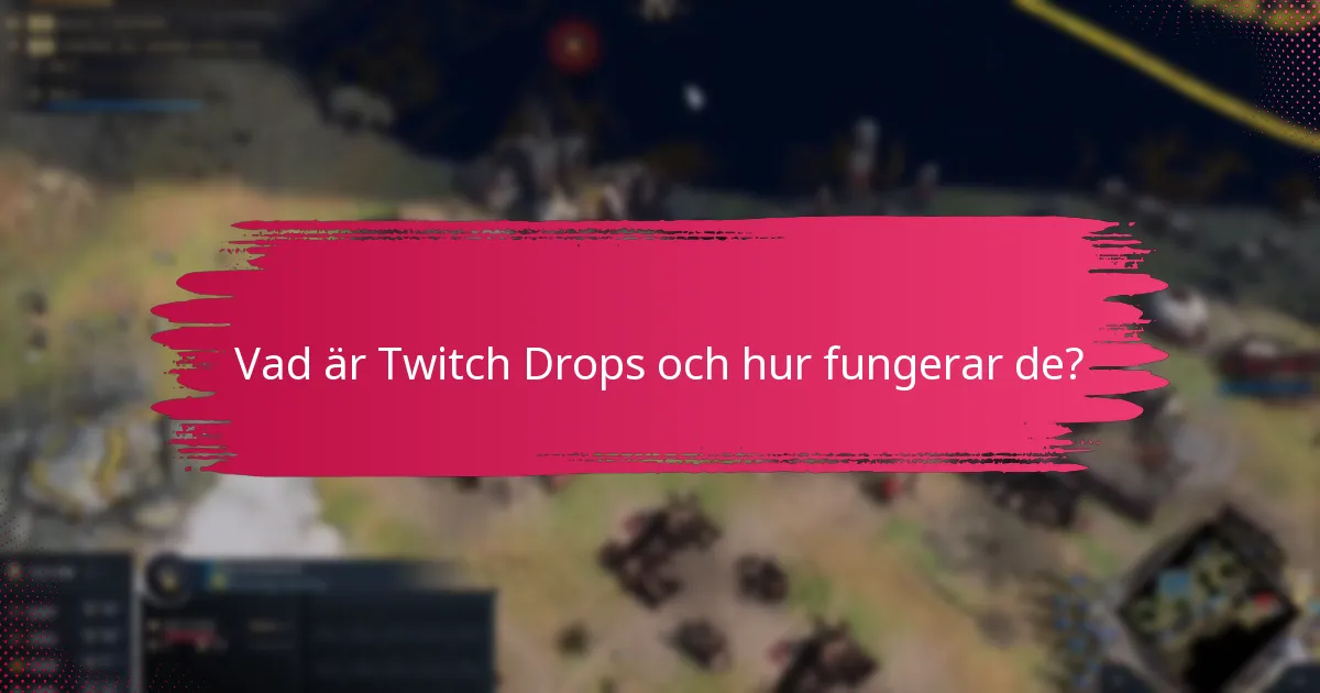 Vilka är begränsningarna och kraven för Twitch Drops?