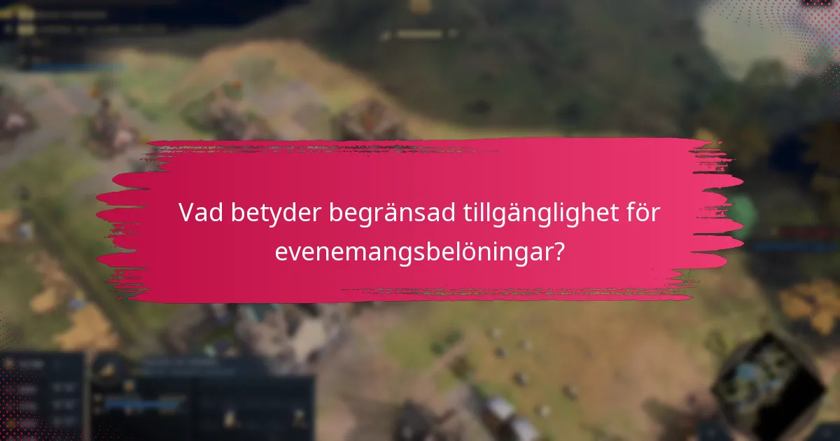Vad betyder begränsad tillgänglighet för evenemangsbelöningar?