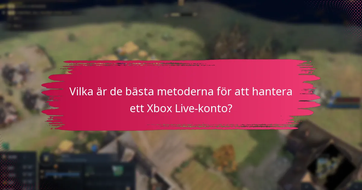 Vilka är de bästa metoderna för att hantera ett Xbox Live-konto?