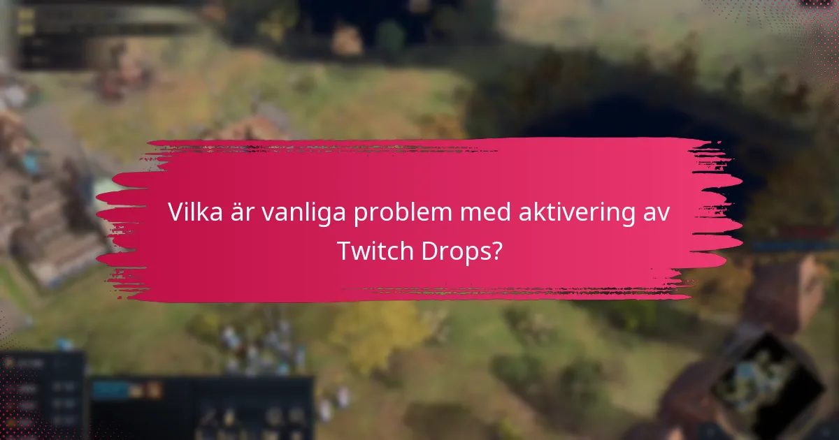 Hur kan jag maximera mina chanser att få Twitch Drops?